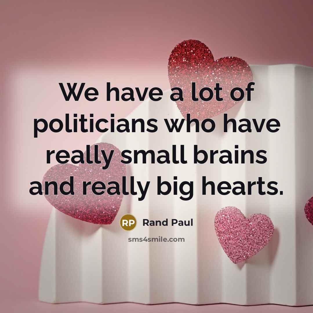 “We have a lot of politicians who have really small…” quote by Rand Paul