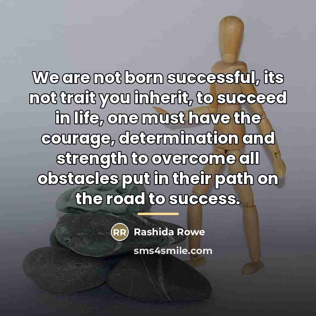 “We are not born successful, its not trait you inherit,…” quote by Rashida Rowe