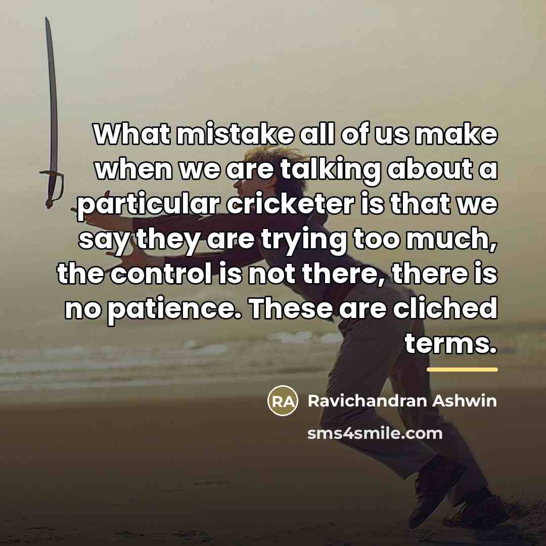 “What mistake all of us make when we are talking…” quote by Ravichandran Ashwin