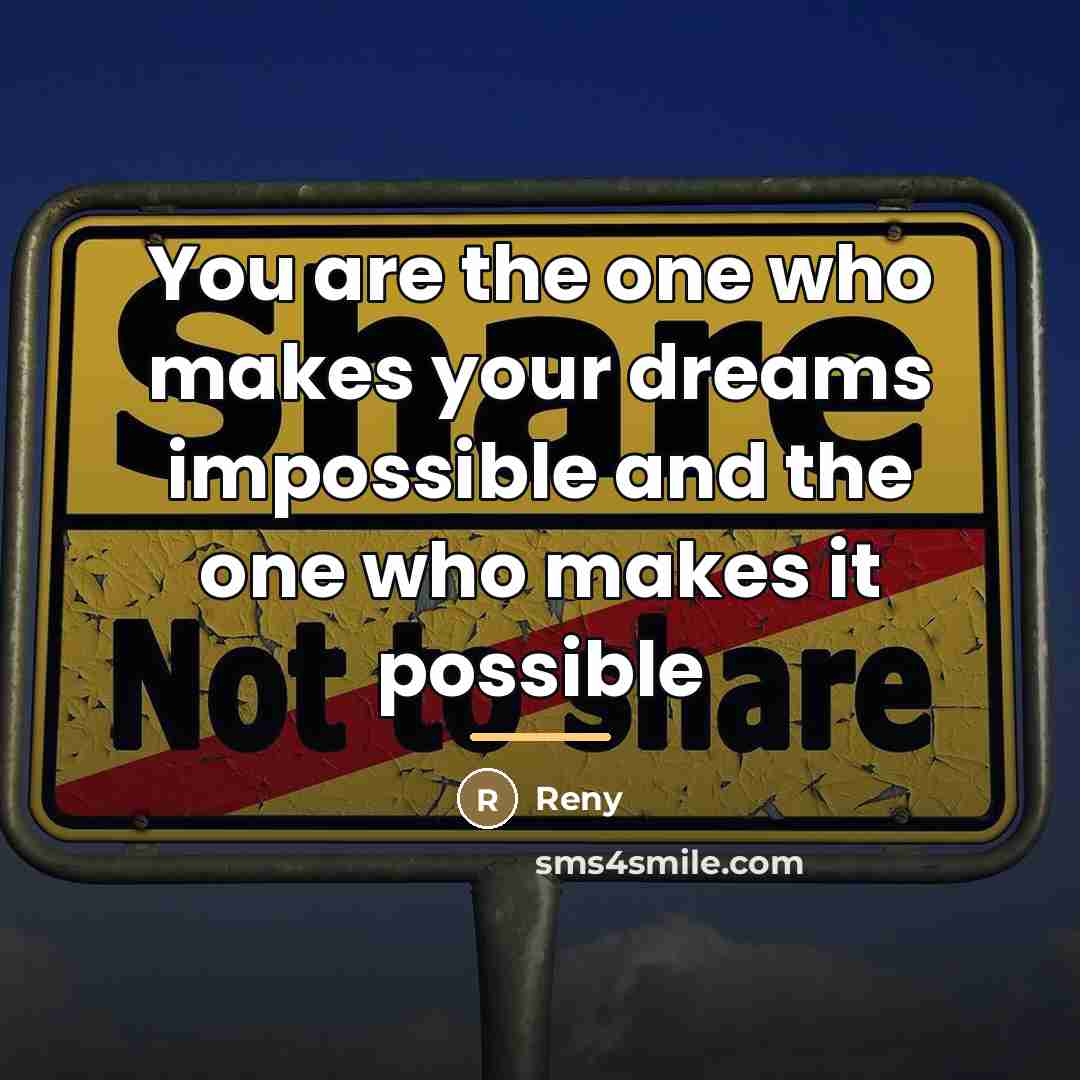 “You are the one who makes your dreams impossible and…” quote by Reny
