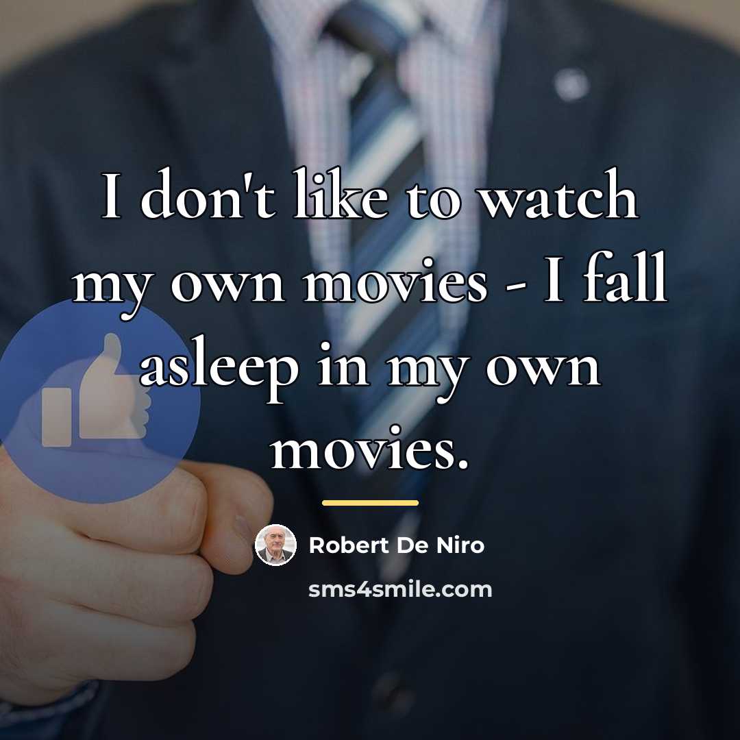 “I don't like to watch my own movies - I…” quote by Robert De Niro