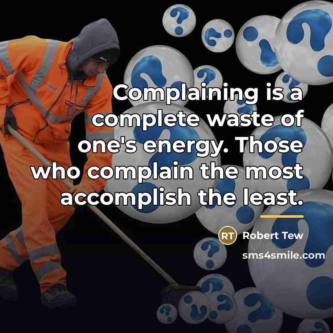 “Complaining is a complete waste of one's energy. Those who…” quote by Robert Tew
