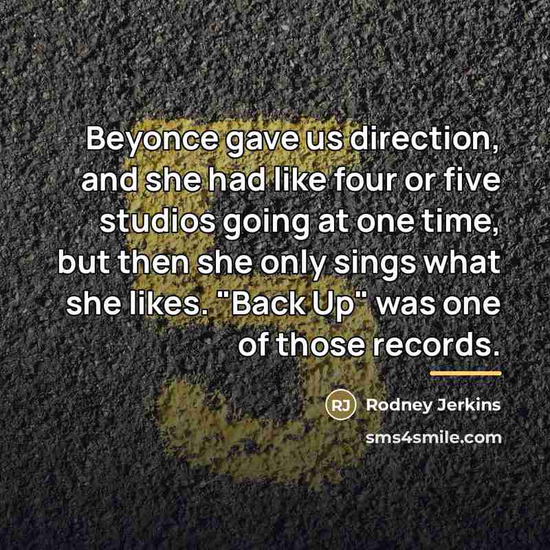“Beyonce gave us direction, and she had like four or…” quote by Rodney Jerkins