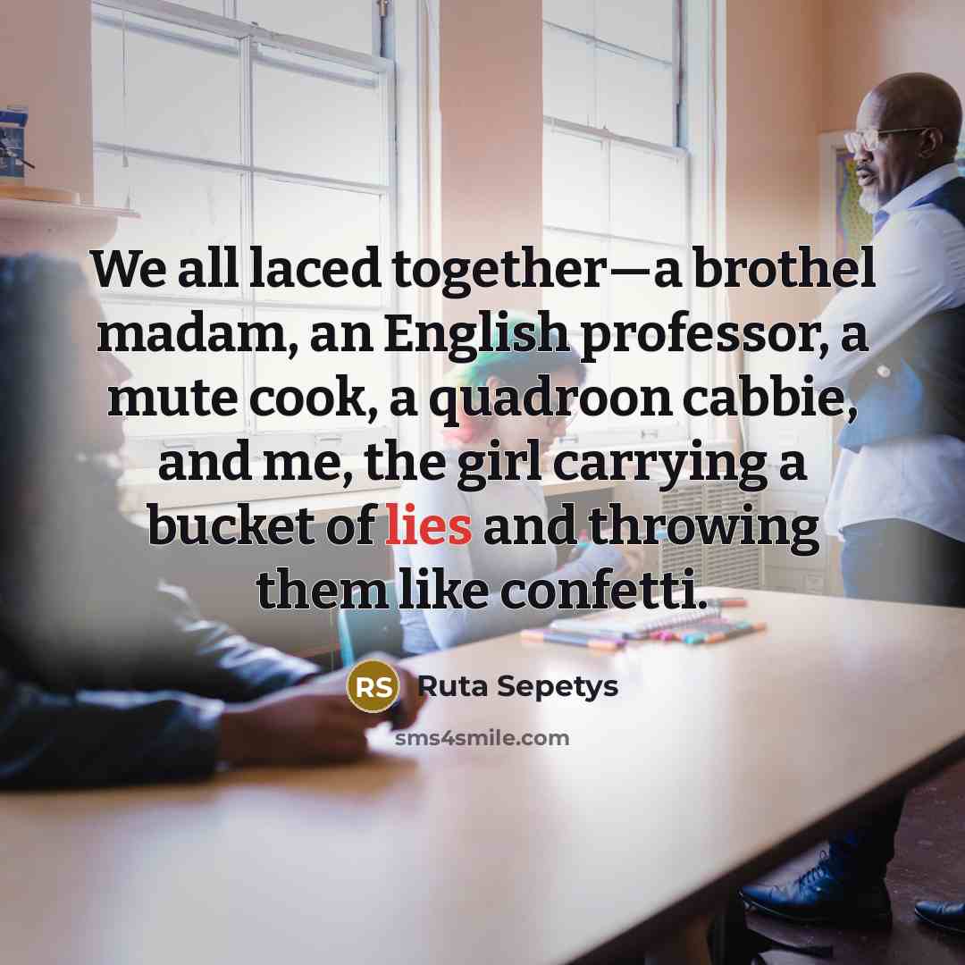 “We all laced together—a brothel madam, an English professor, a…” quote by Ruta Sepetys