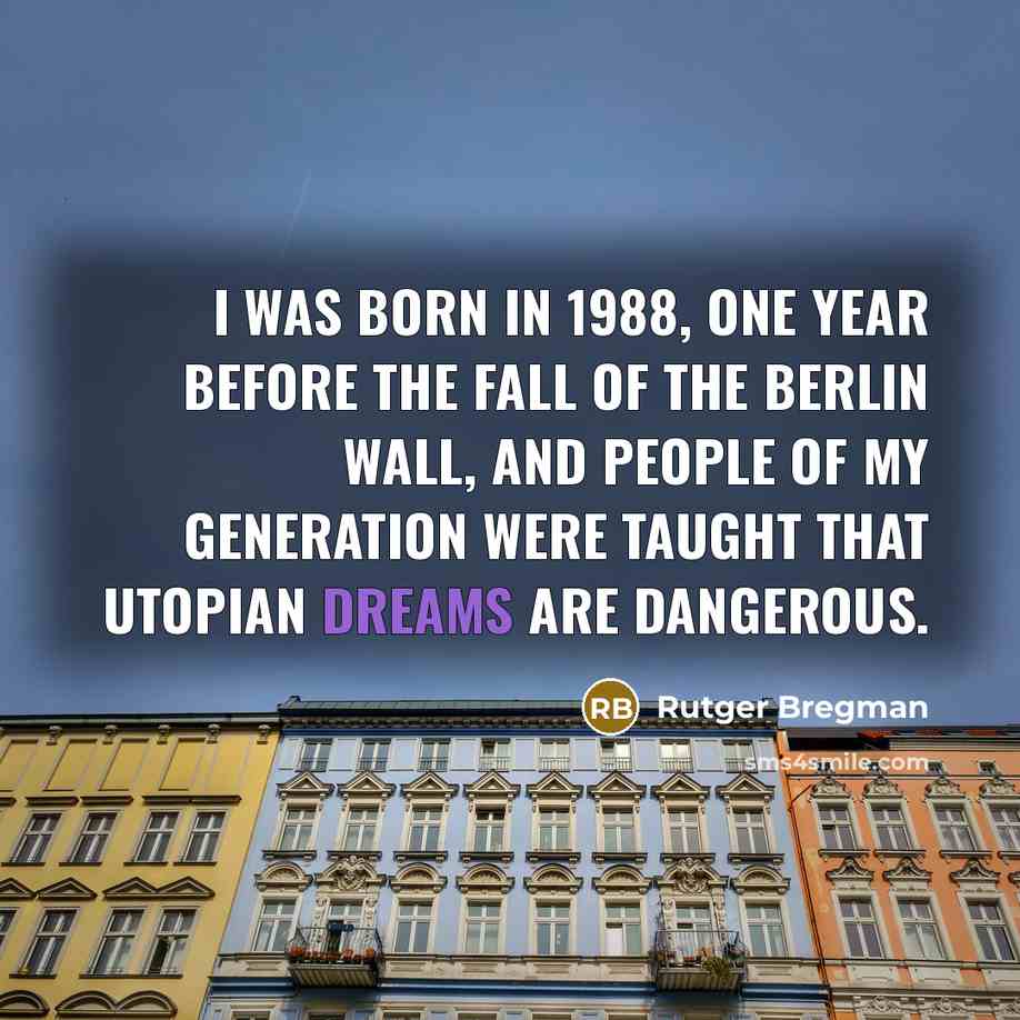“I was born in 1988, one year before the fall…” quote by Rutger Bregman