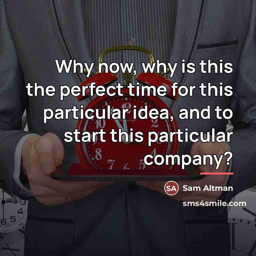 “Why now, why is this the perfect time for this…” quote by Sam Altman