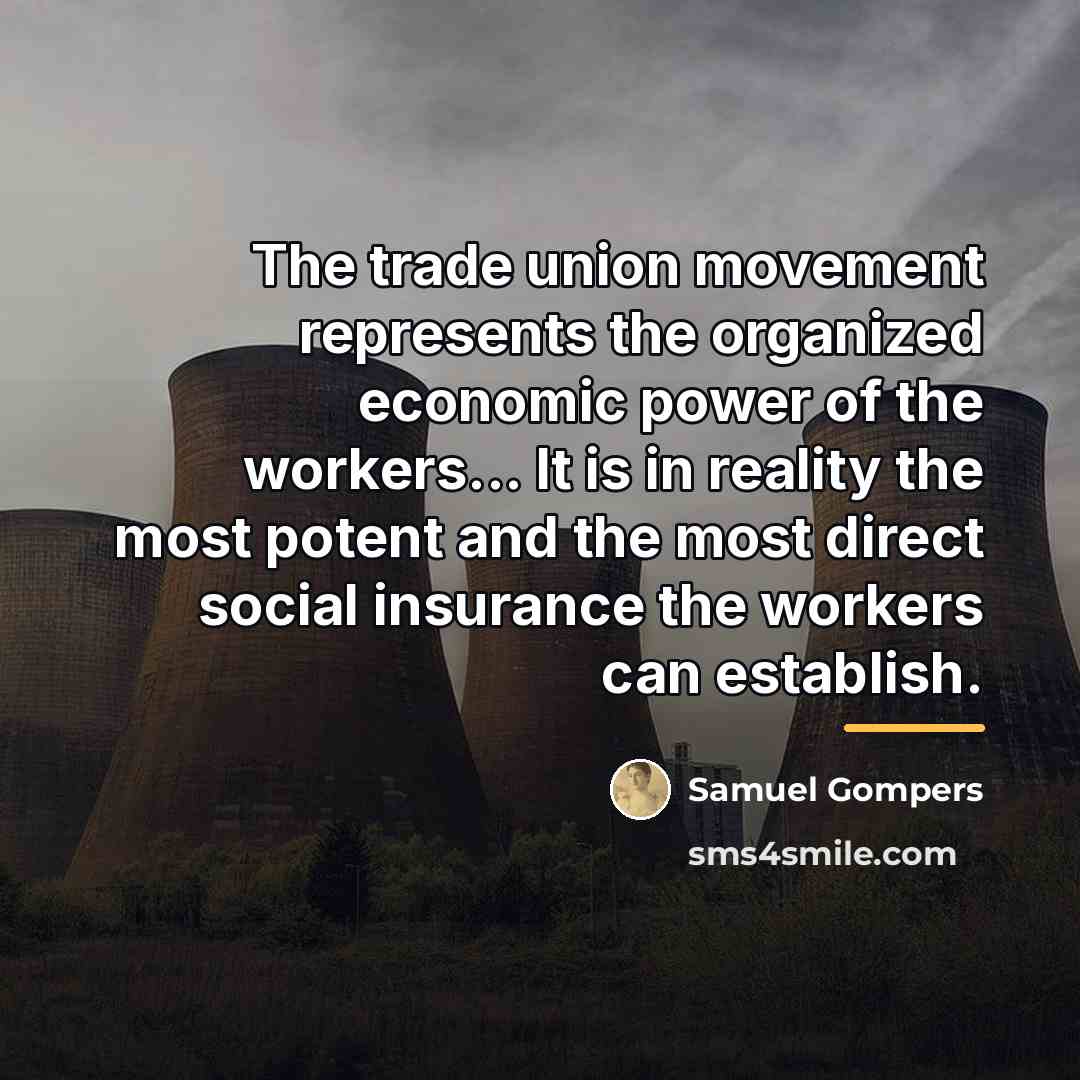 “The trade union movement represents the organized economic power of…” quote by Samuel Gompers
