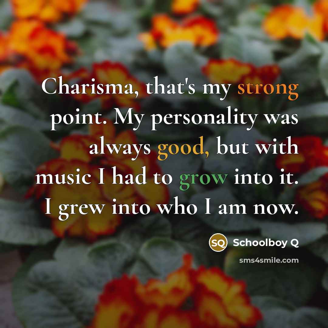 “Charisma, that's my strong point. My personality was always good,…” quote by Schoolboy Q