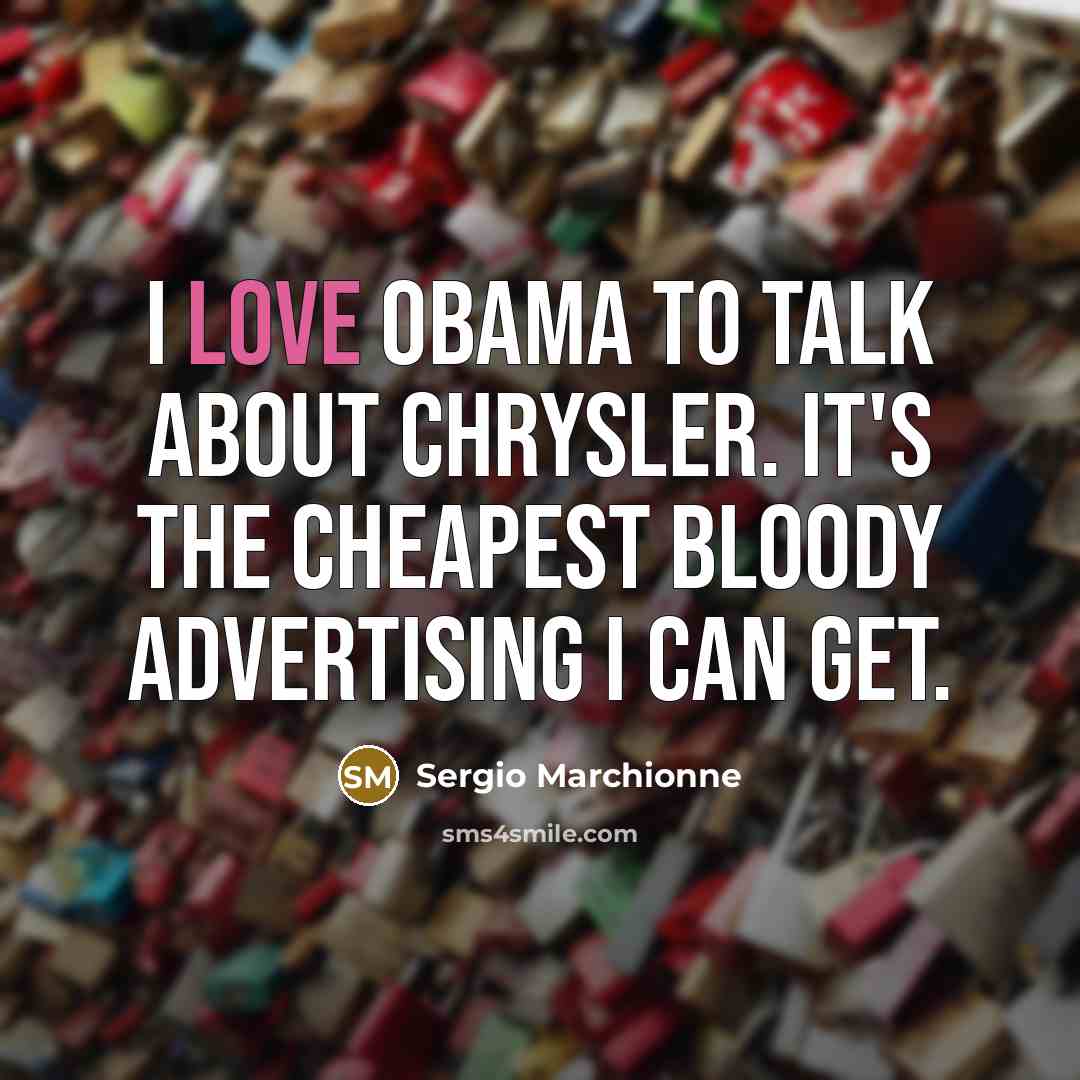 “I love Obama to talk about Chrysler. It's the cheapest…” quote by Sergio Marchionne