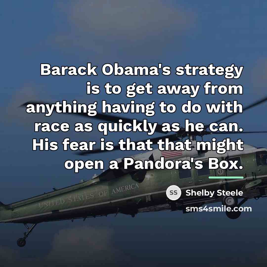 “Barack Obama's strategy is to get away from anything having…” quote by Shelby Steele