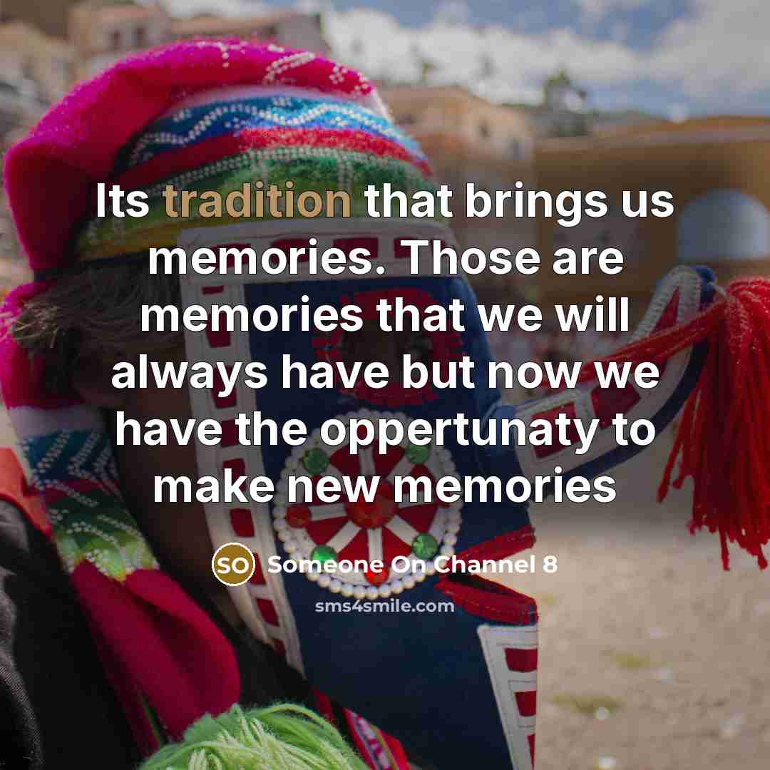 “Its tradition that brings us memories. Those are memories that we will always have but now we have the oppertunaty to make new memories” quote by Someone On Channel 8