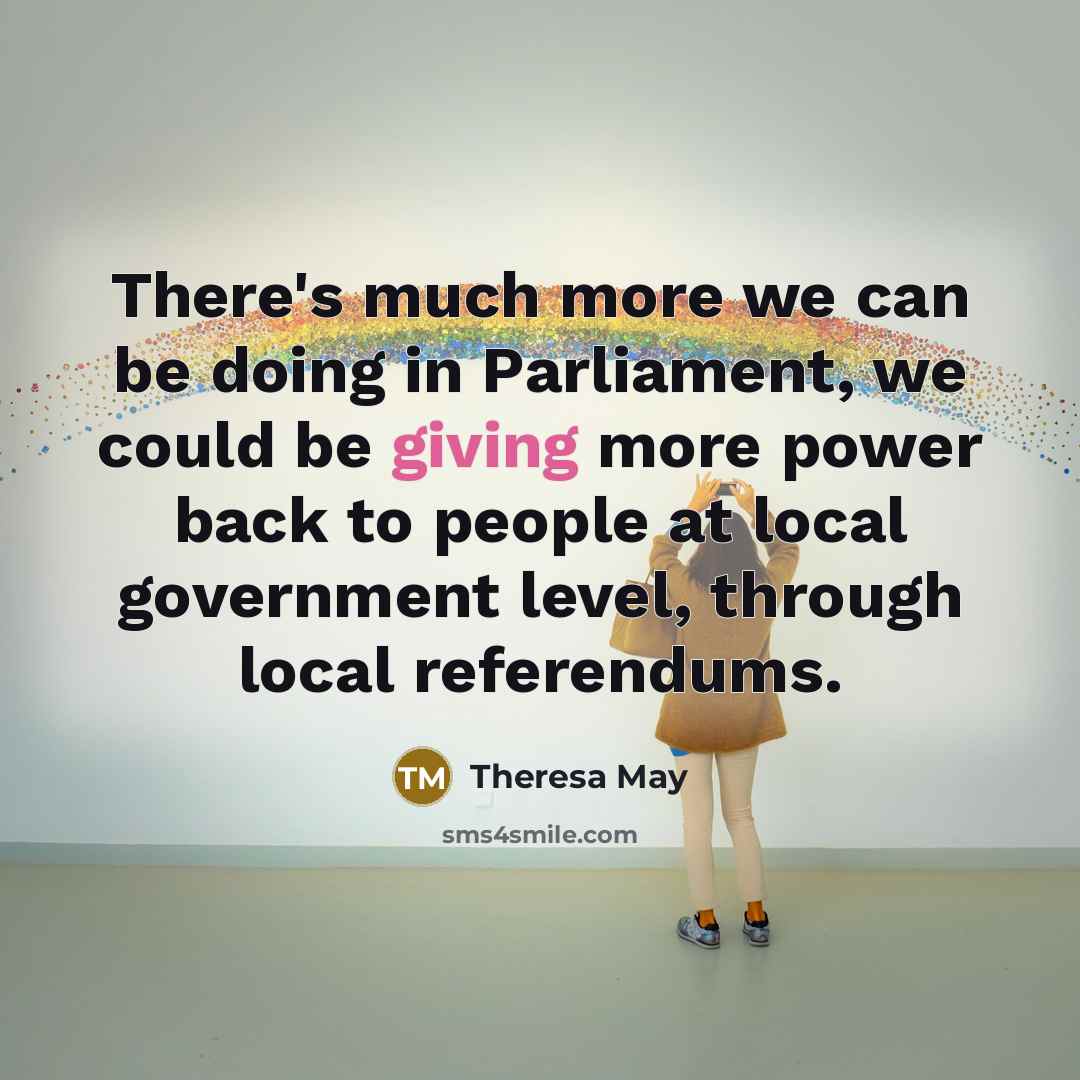 “There's much more we can be doing in Parliament, we…” quote by Theresa May