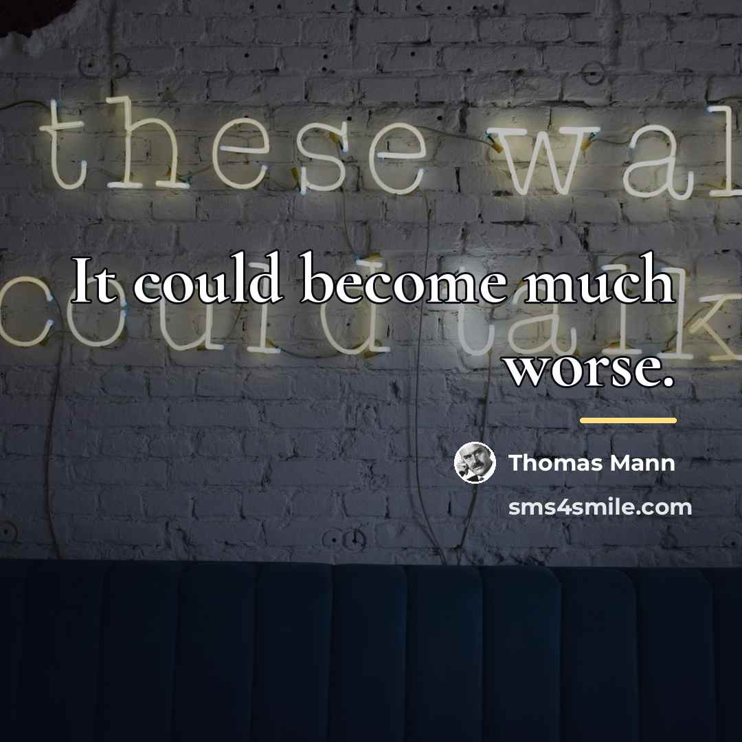 “It could become much worse.…” quote by Thomas Mann