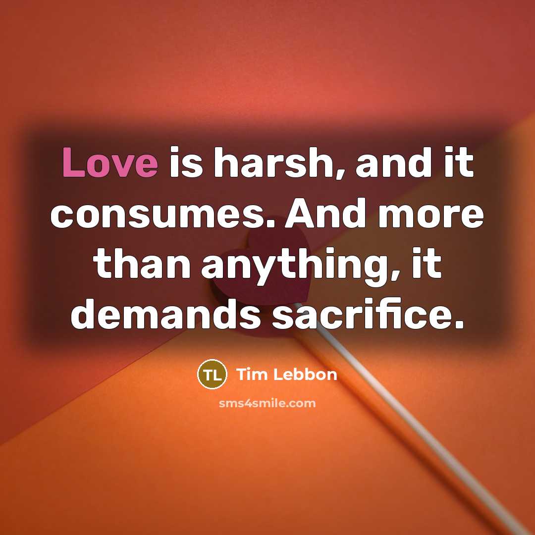 “Love is harsh, and it consumes. And more than anything,…” quote by Tim Lebbon