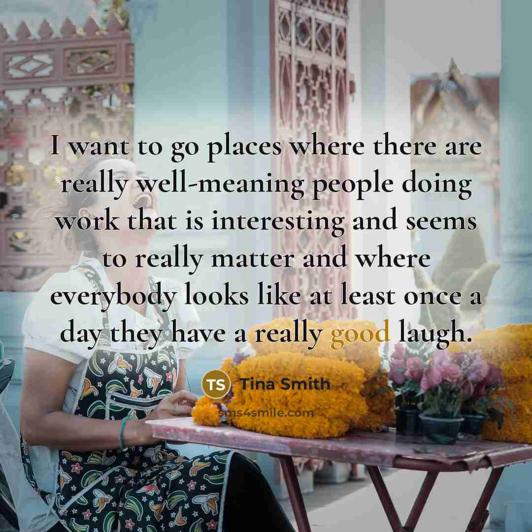 “I want to go places where there are really well-meaning…” quote by Tina Smith