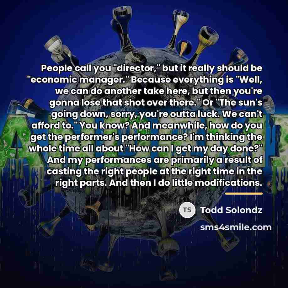 “People call you "director," but it really should be "economic…” quote by Todd Solondz