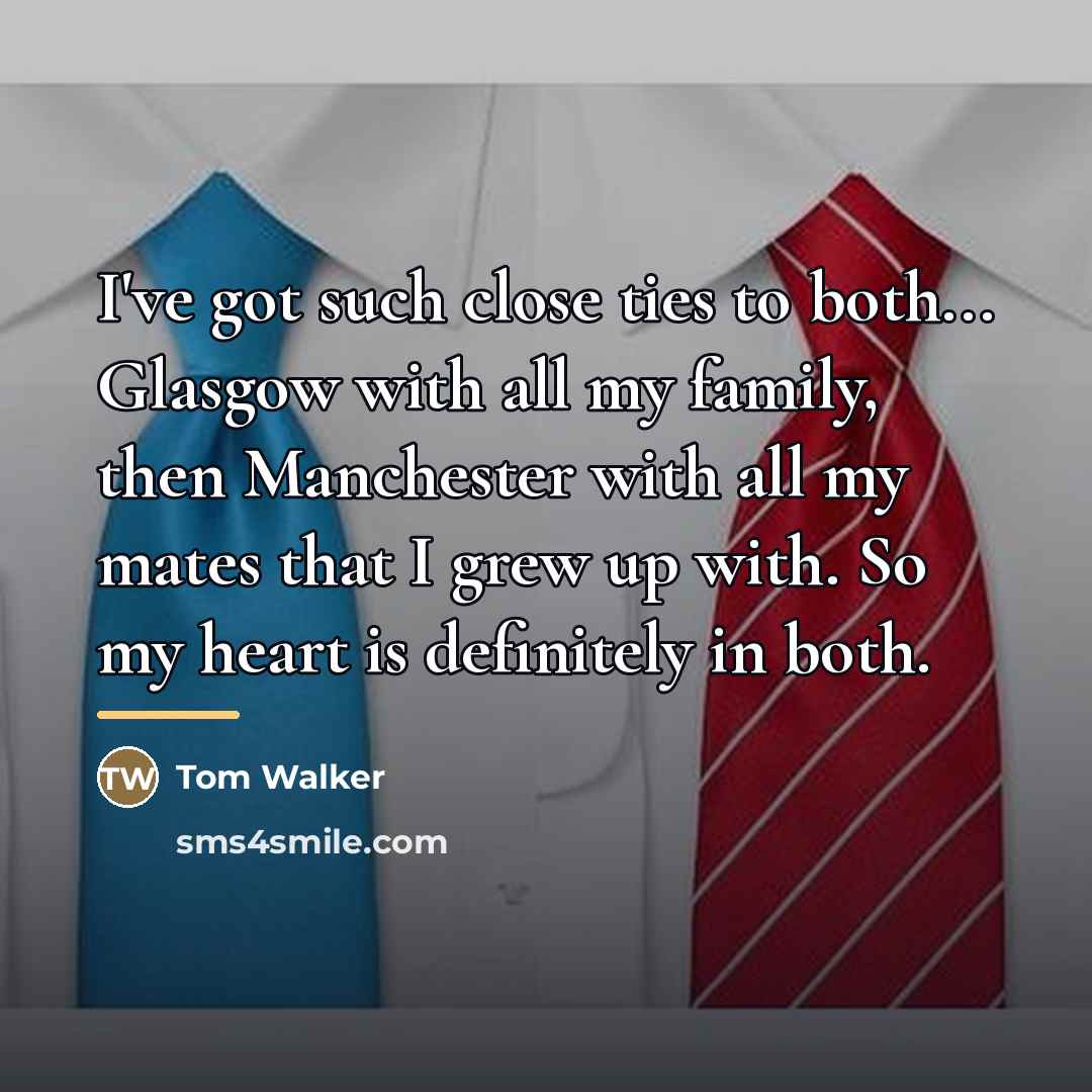 “I've got such close ties to both... Glasgow with all…” quote by Tom Walker