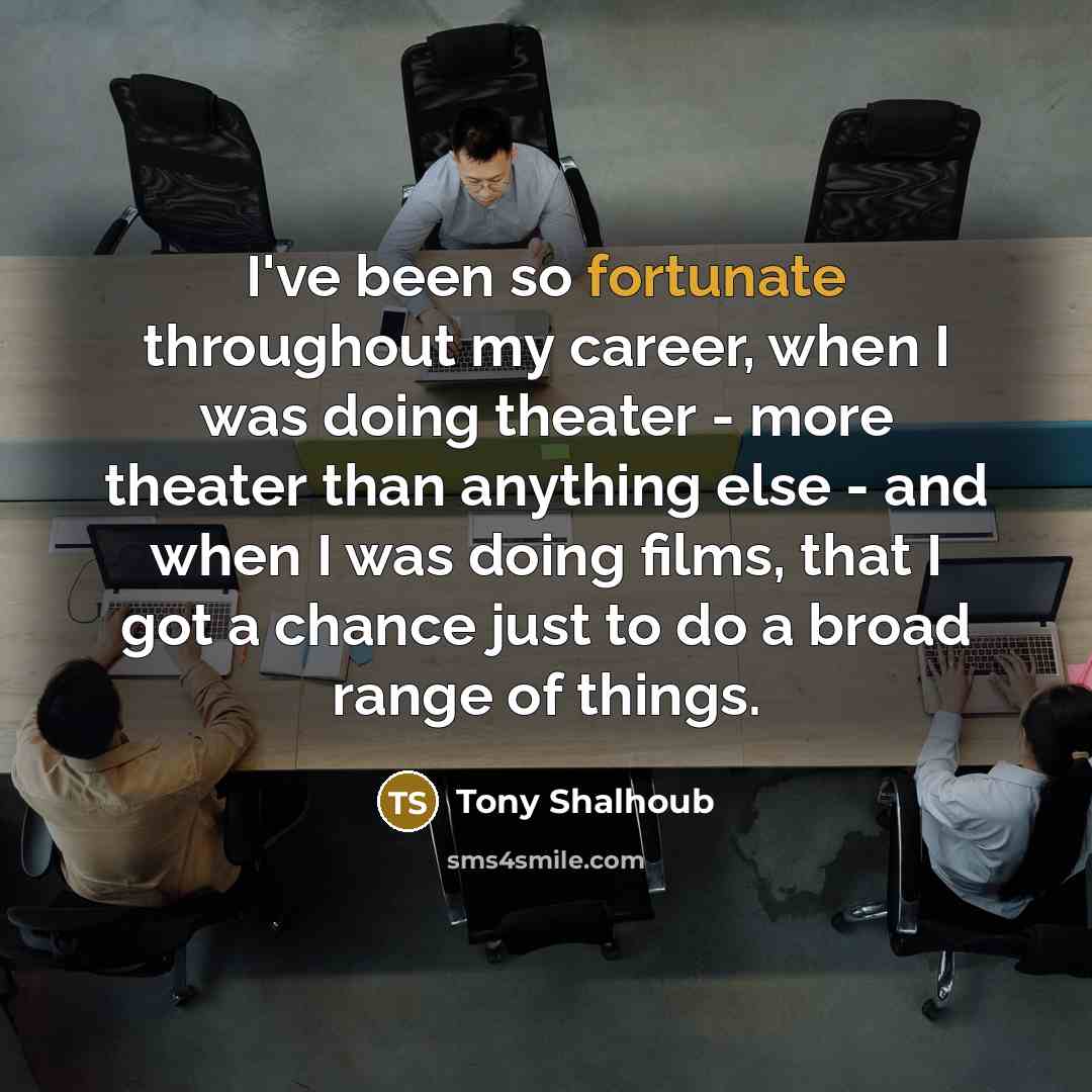 “I've been so fortunate throughout my career, when I was…” quote by Tony Shalhoub