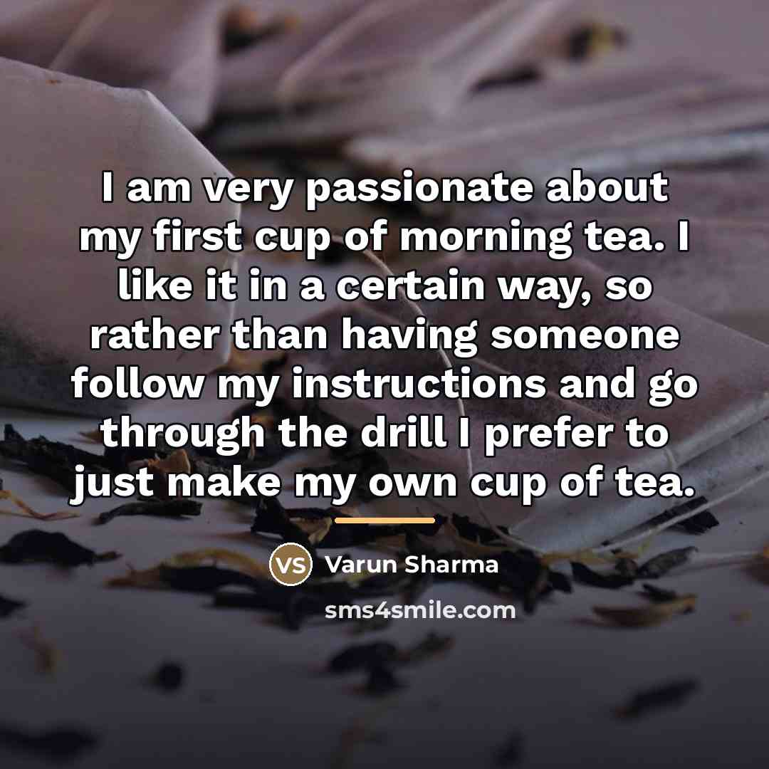 “I am very passionate about my first cup of morning…” quote by Varun Sharma