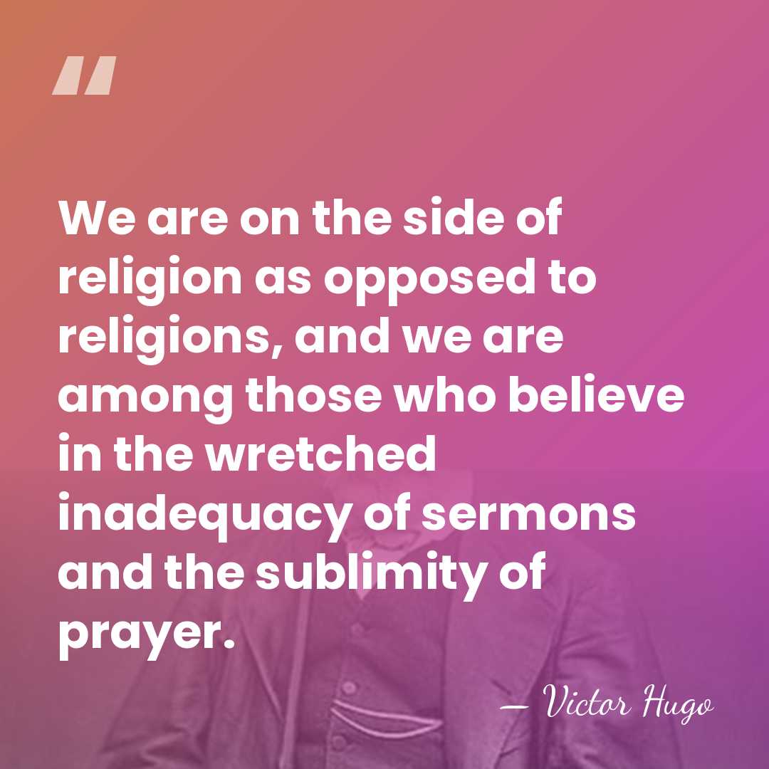 We are on the side of religion as opposed to religions, and&hellip; - Victor Hugo