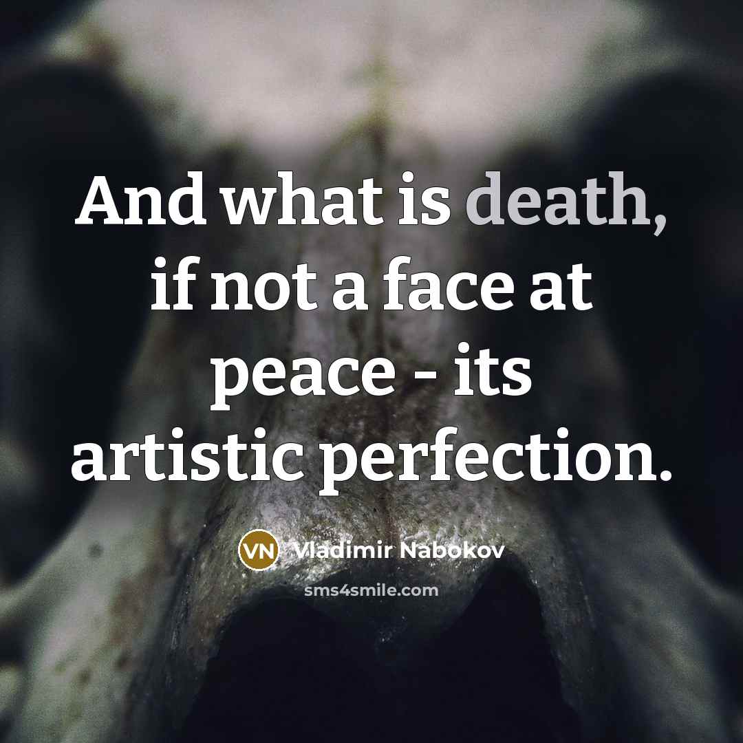 “And what is death, if not a face at peace…” quote by Vladimir Nabokov