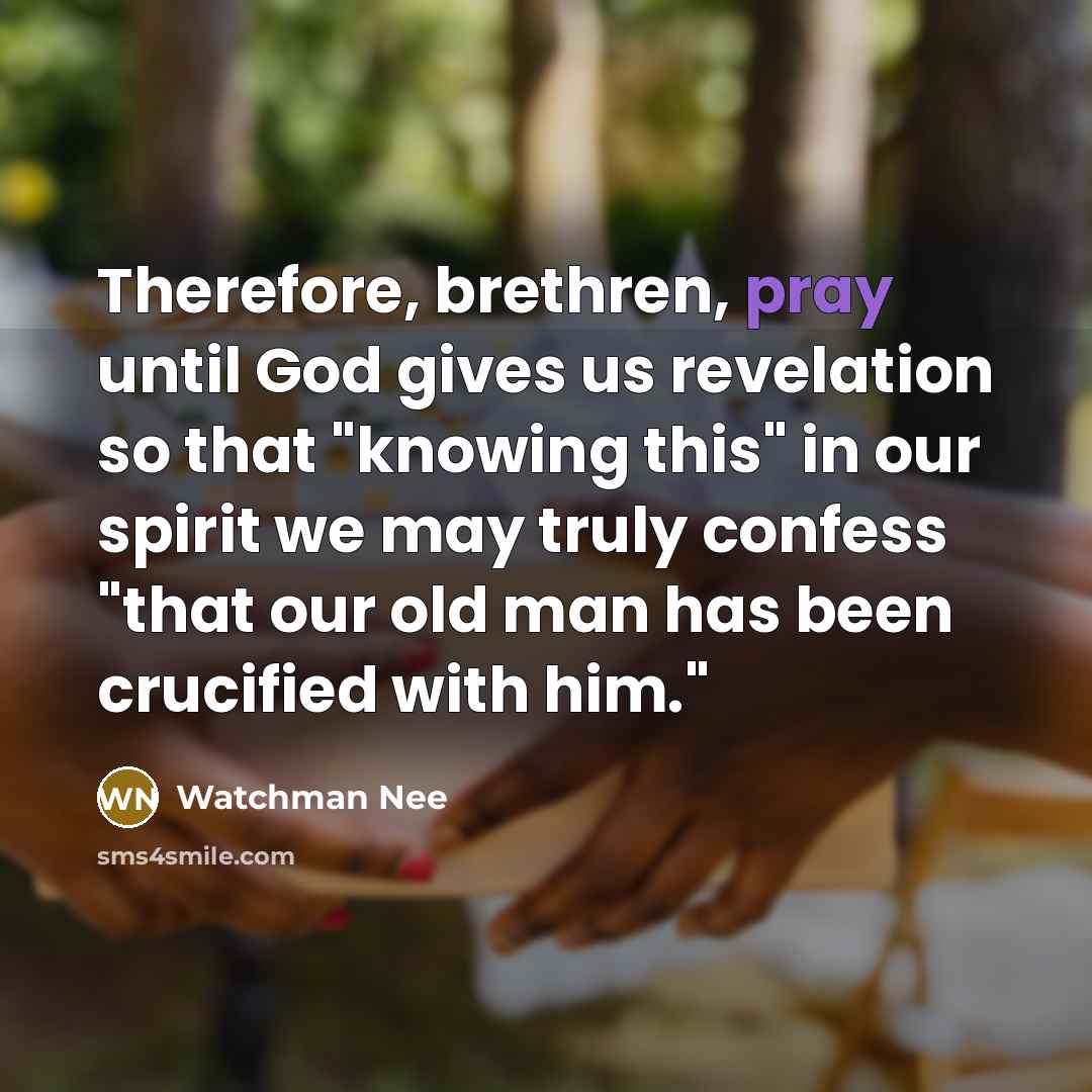 “Therefore, brethren, pray until God gives us revelation so that…” quote by Watchman Nee