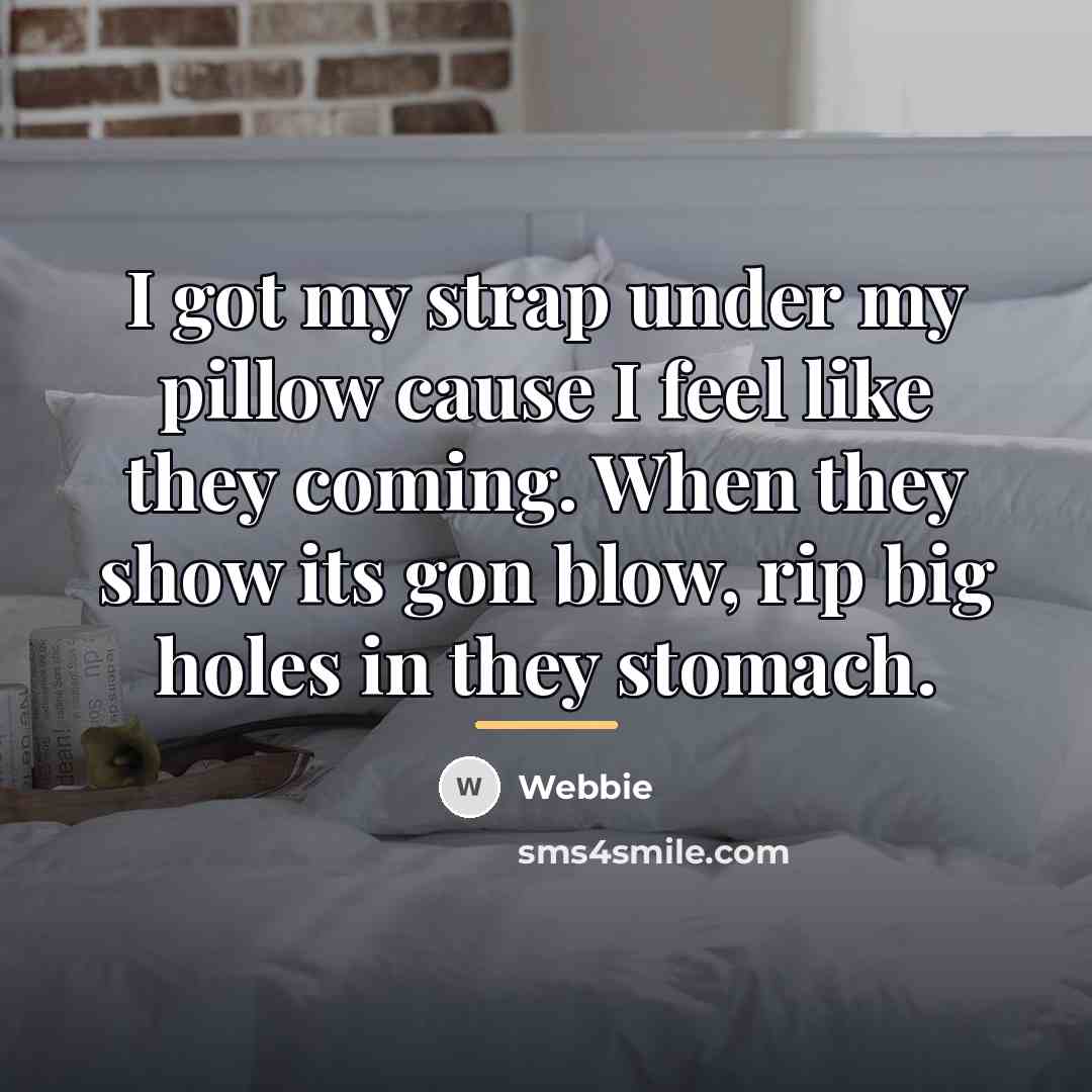 “I got my strap under my pillow cause I feel…” quote by Webbie