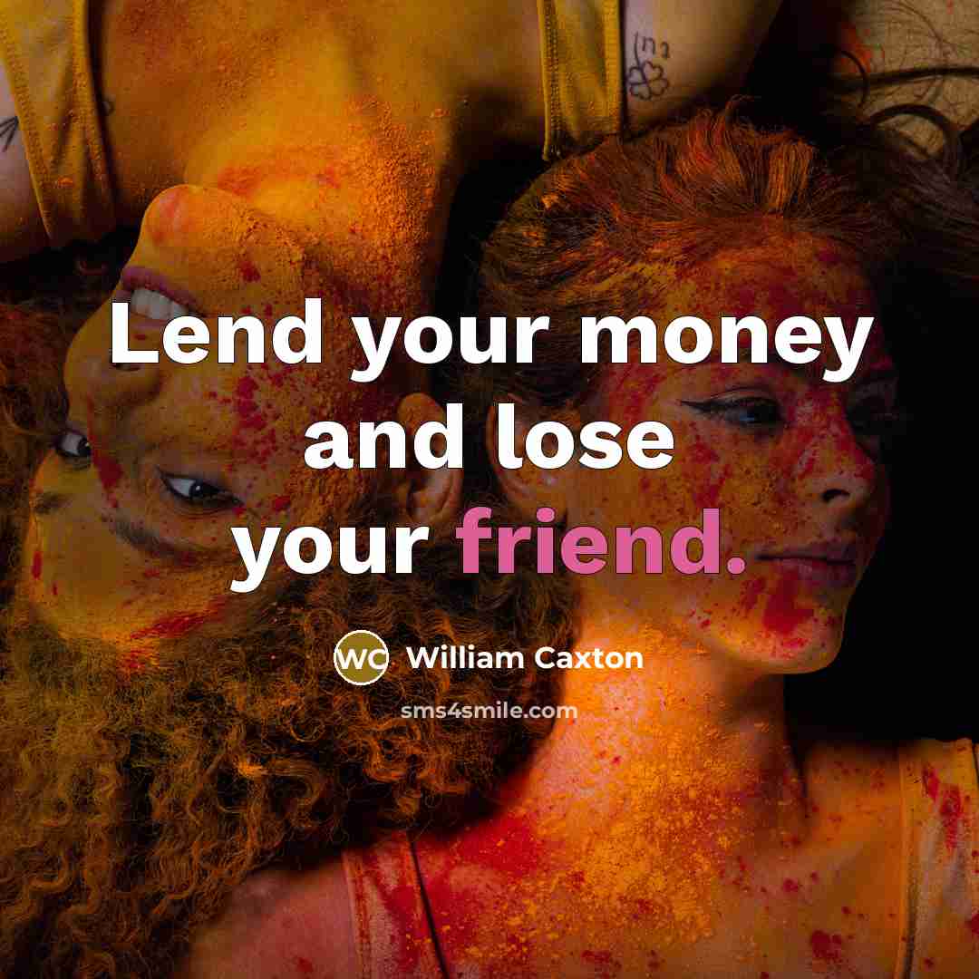 “Lend your money and lose your friend.…” quote by William Caxton