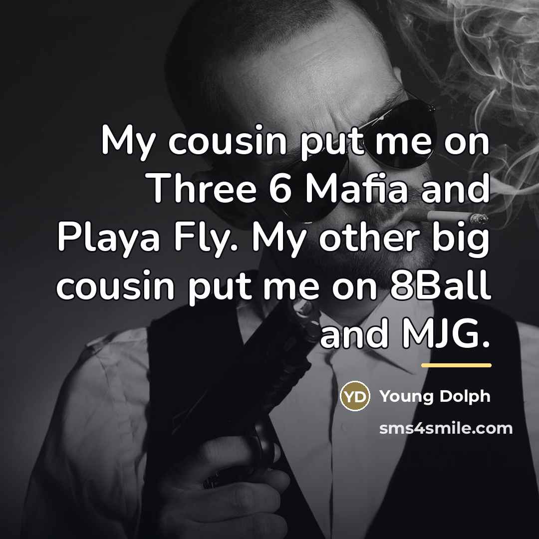 “My cousin put me on Three 6 Mafia and Playa…” quote by Young Dolph