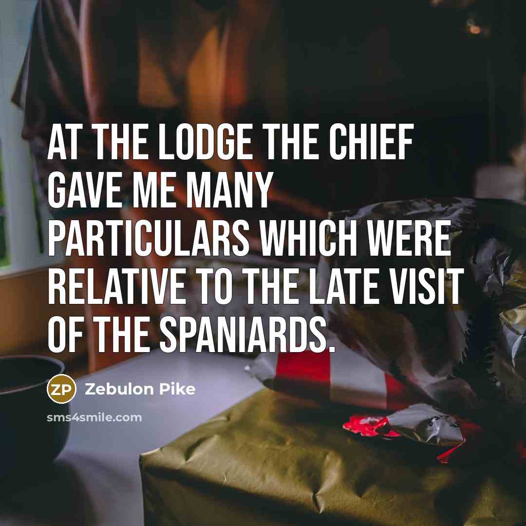 “At the lodge the chief gave me many particulars which…” quote by Zebulon Pike