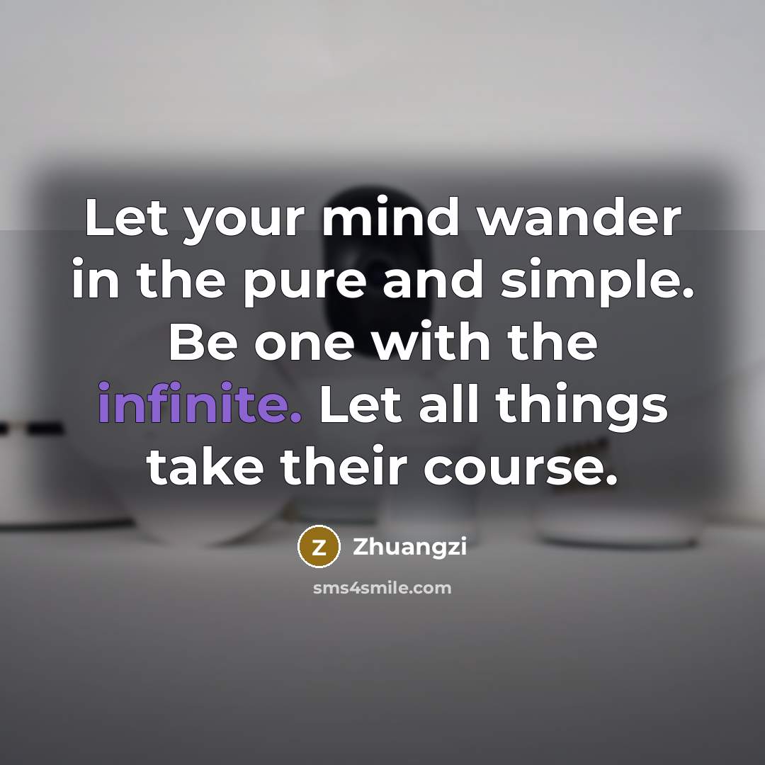 “Let your mind wander in the pure and simple. Be…” quote by Zhuangzi