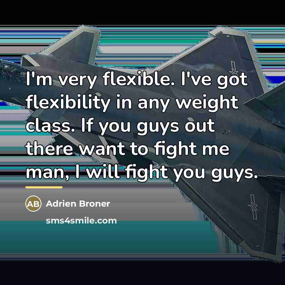 “I'm very flexible. I've got flexibility in any weight class.…” quote by Adrien Broner