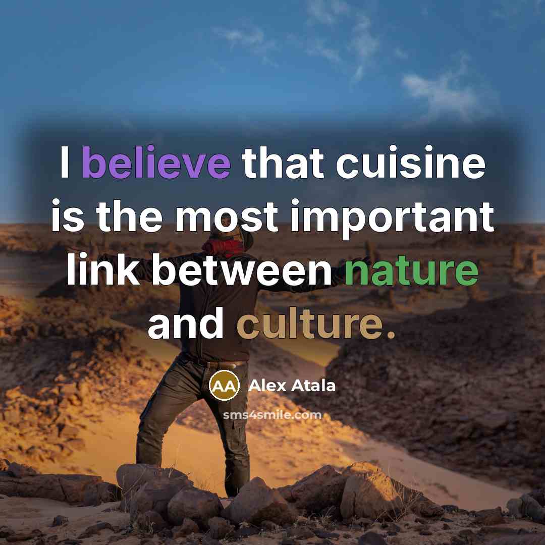 “I believe that cuisine is the most important link between…” quote by Alex Atala