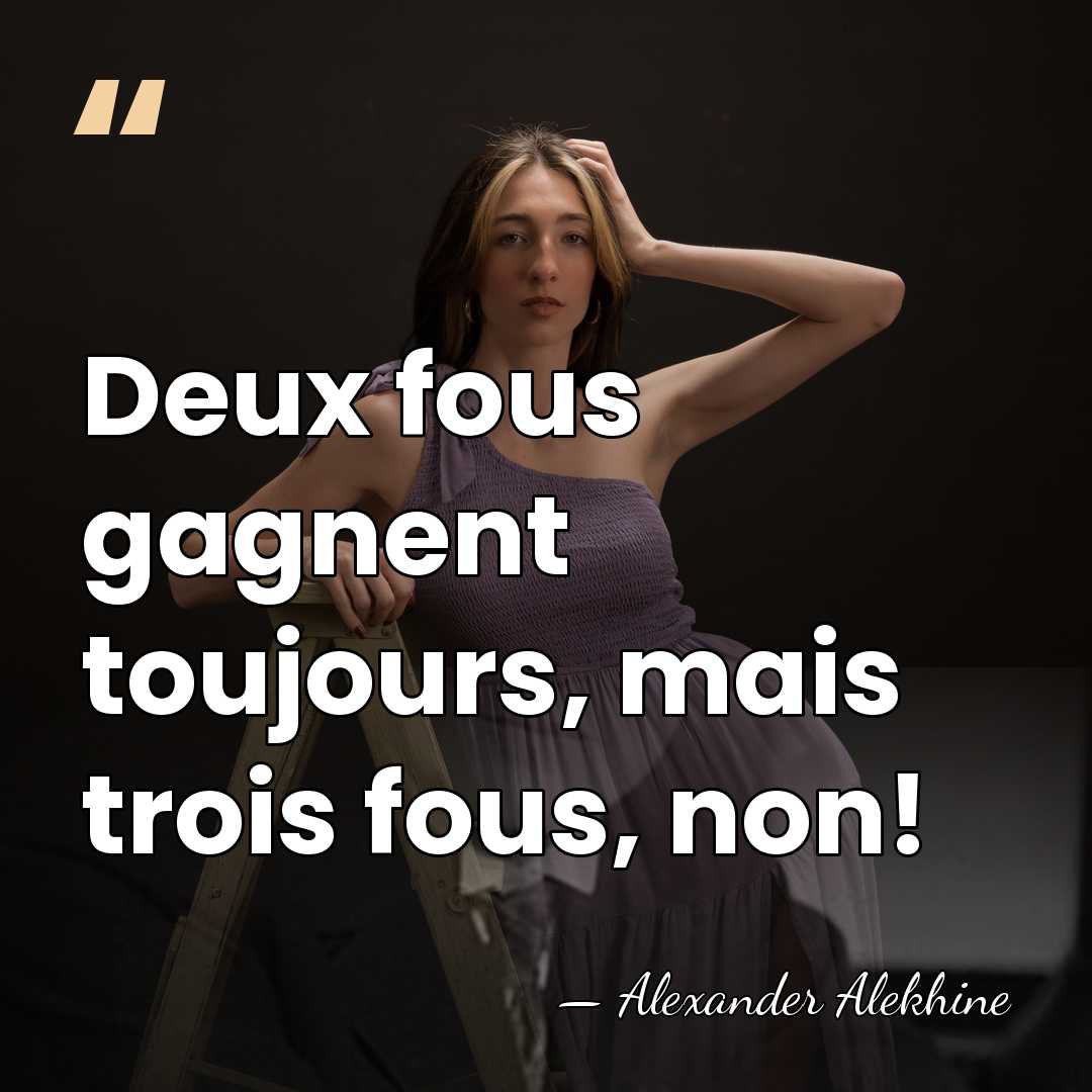 Deux fous gagnent toujours, mais trois fous, non! - Alexander Alekhine