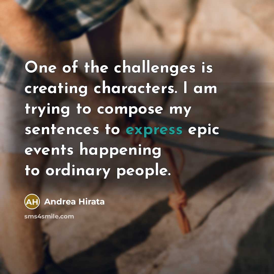 “One of the challenges is creating characters. I am trying…” quote by Andrea Hirata