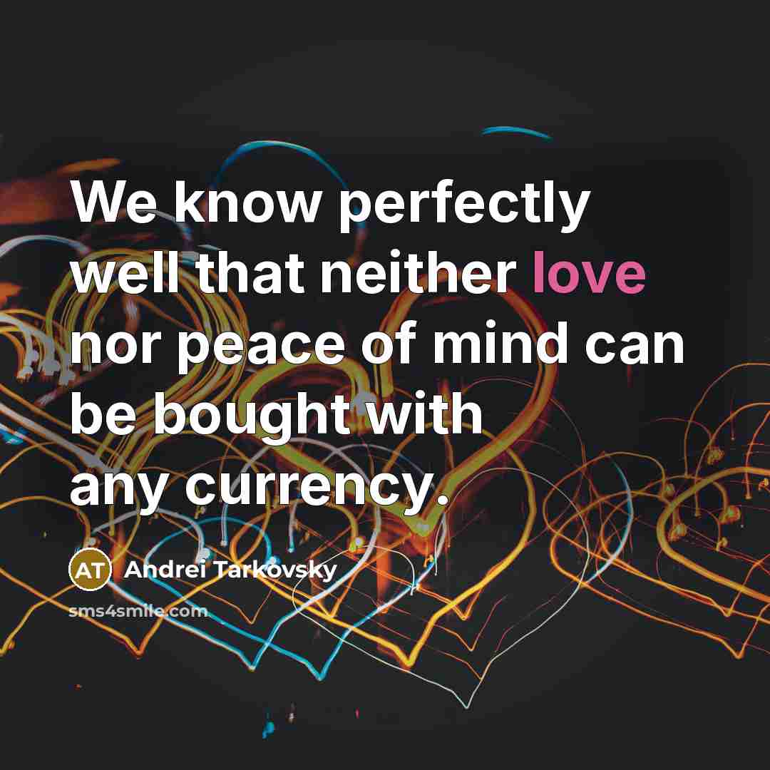 “We know perfectly well that neither love nor peace of…” quote by Andrei Tarkovsky