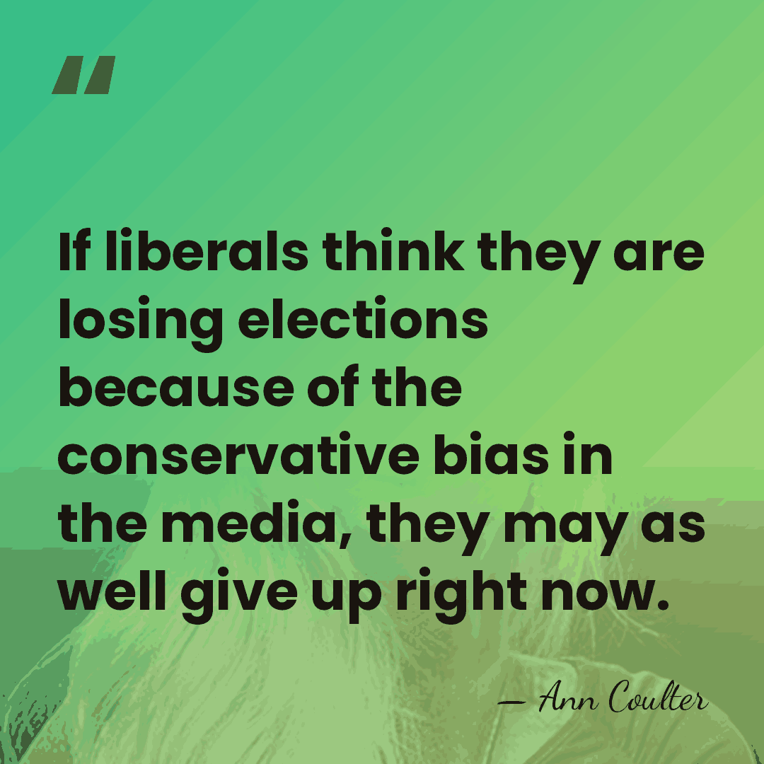 If liberals think they are losing elections because of the conservative bias&hellip; - Ann Coulter