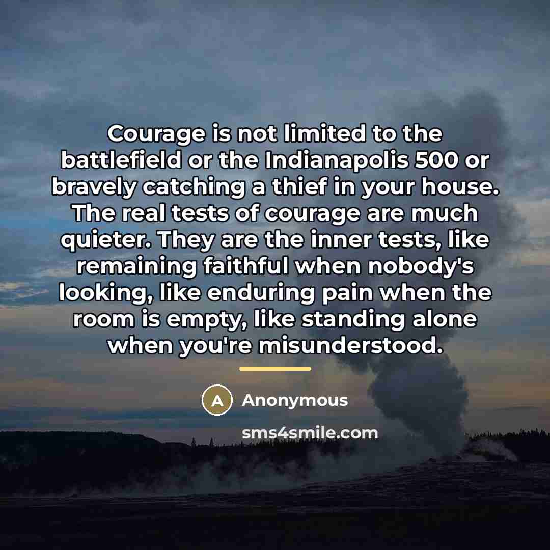 “Courage is not limited to the battlefield or the Indianapolis…” quote by Anonymous