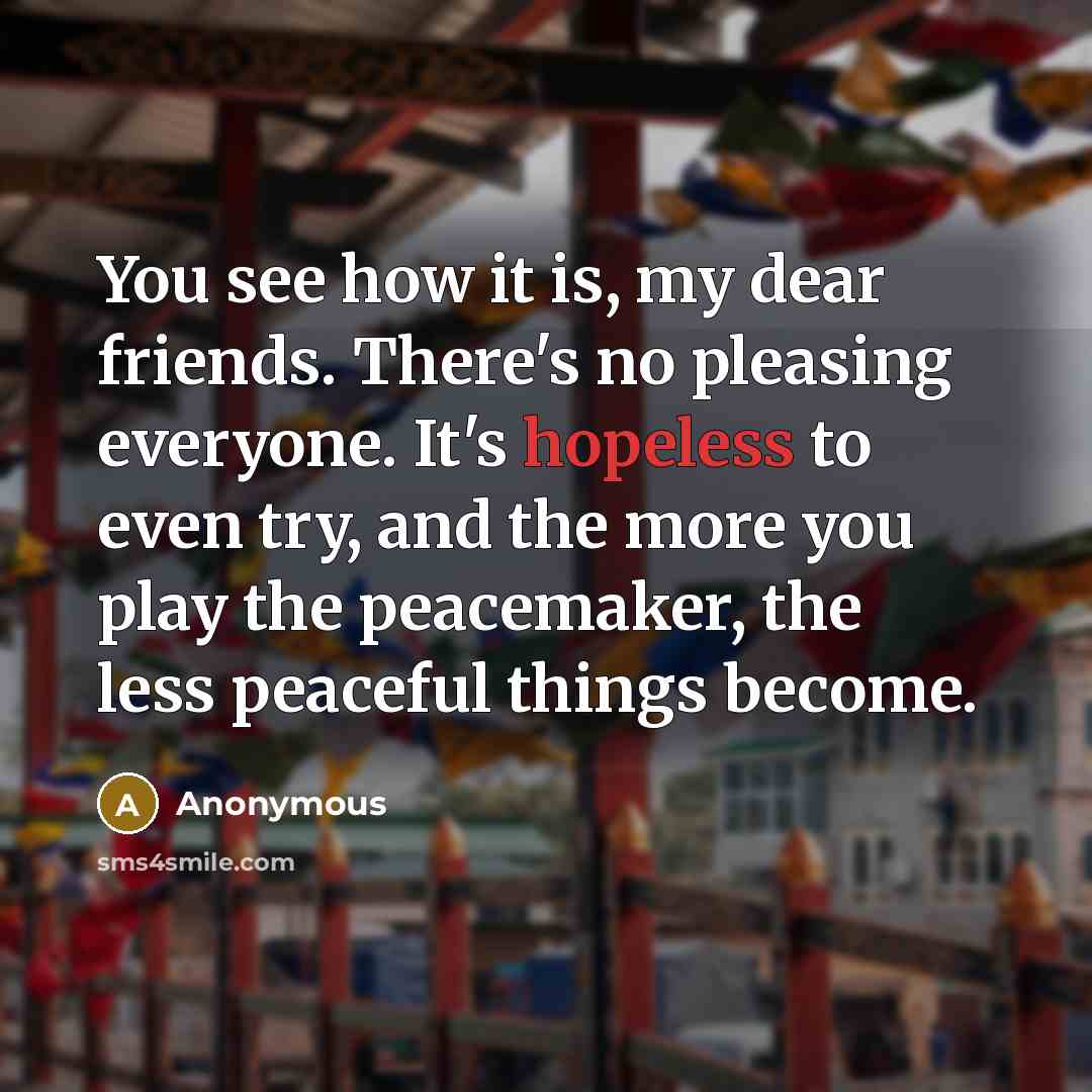 “You see how it is, my dear friends. There's no…” quote by Anonymous