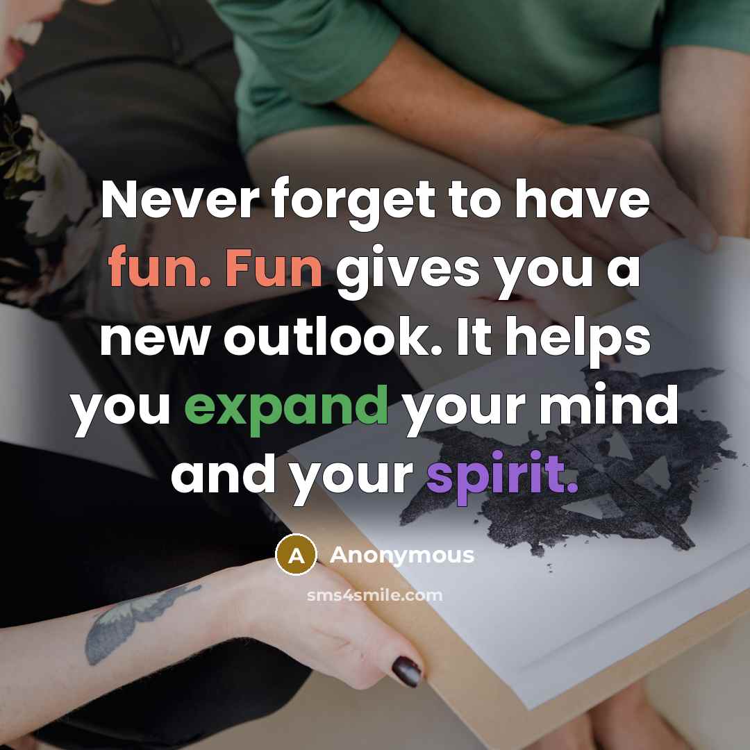 “Never forget to have fun. Fun gives you a new…” quote by Anonymous