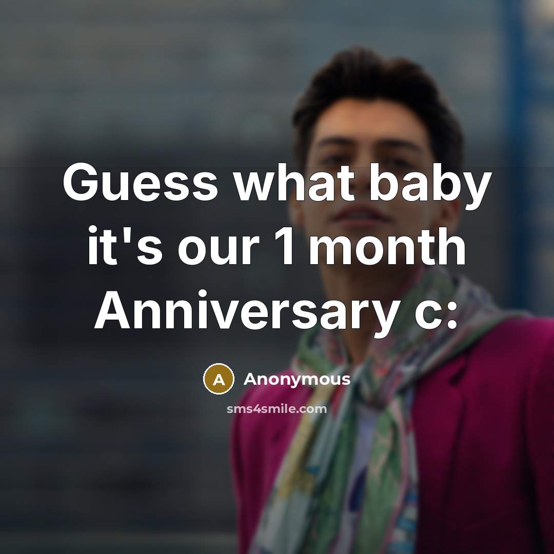 “Guess what baby it's our 1 month Anniversary c:…” quote by Anonymous