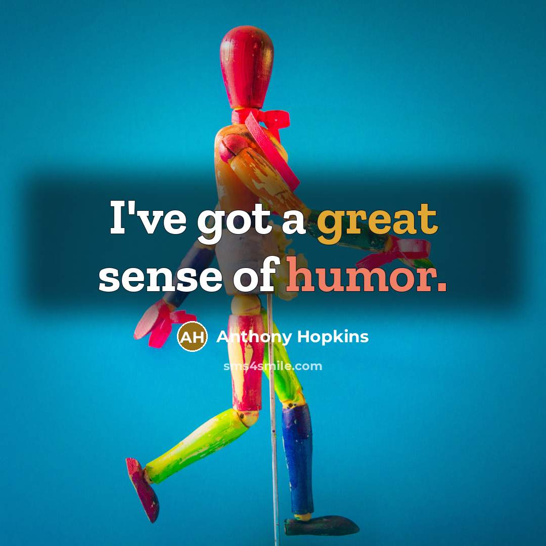 “I've got a great sense of humor.…” quote by Anthony Hopkins
