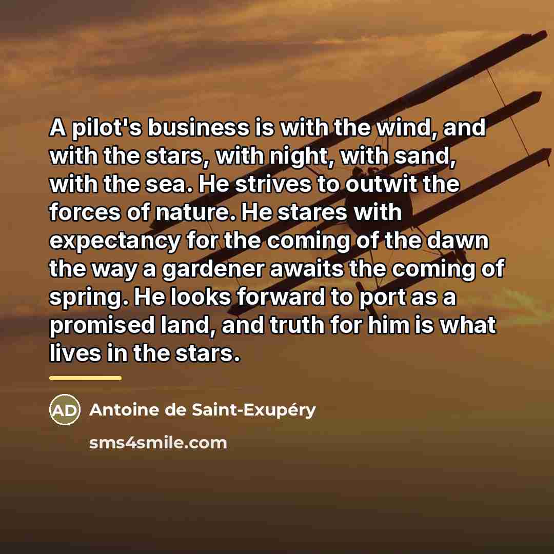 “A pilot's business is with the wind, and with the…” quote by Antoine de Saint-Exupery