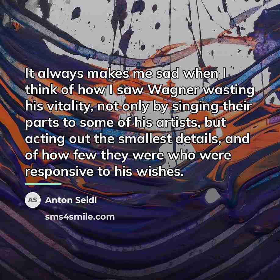 “It always makes me sad when I think of how…” quote by Anton Seidl