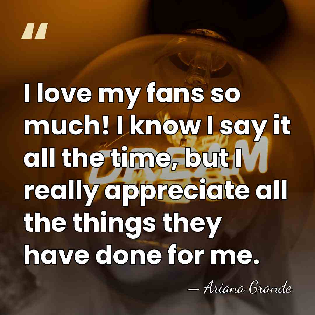 I love my fans so much! I know I say it all&hellip; - Ariana Grande