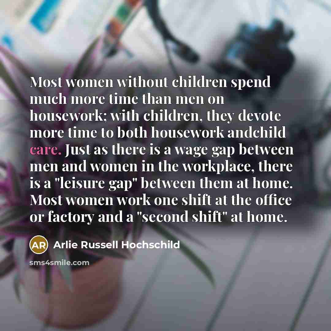 “Most women without children spend much more time than men…” quote by Arlie Russell Hochschild