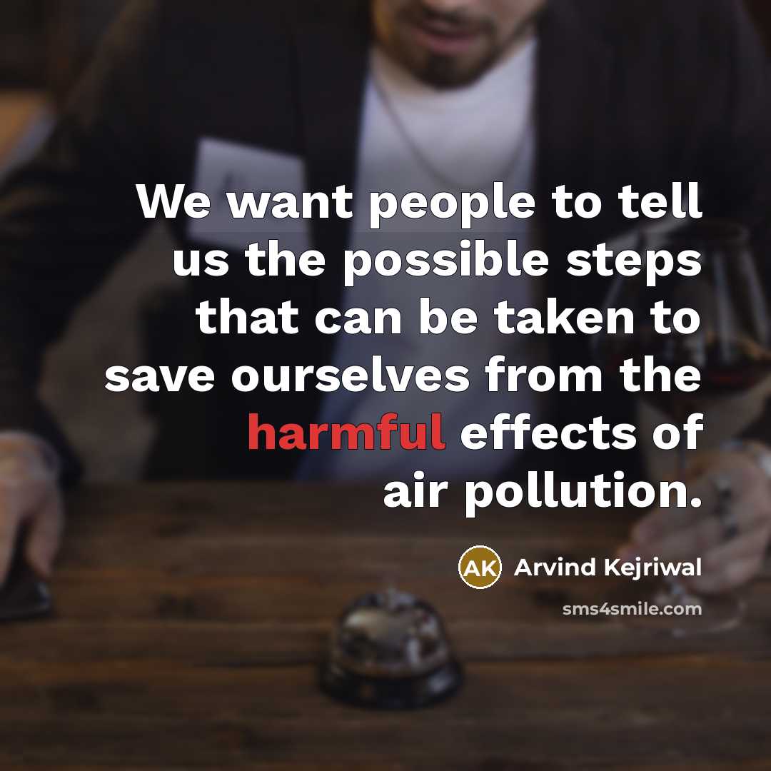 “We want people to tell us the possible steps that…” quote by Arvind Kejriwal