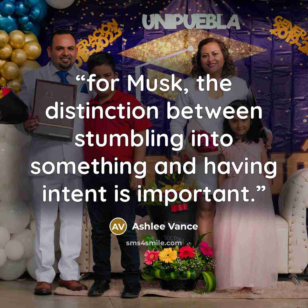 “for Musk, the distinction between stumbling into something and having intent is important.” quote by Ashlee Vance