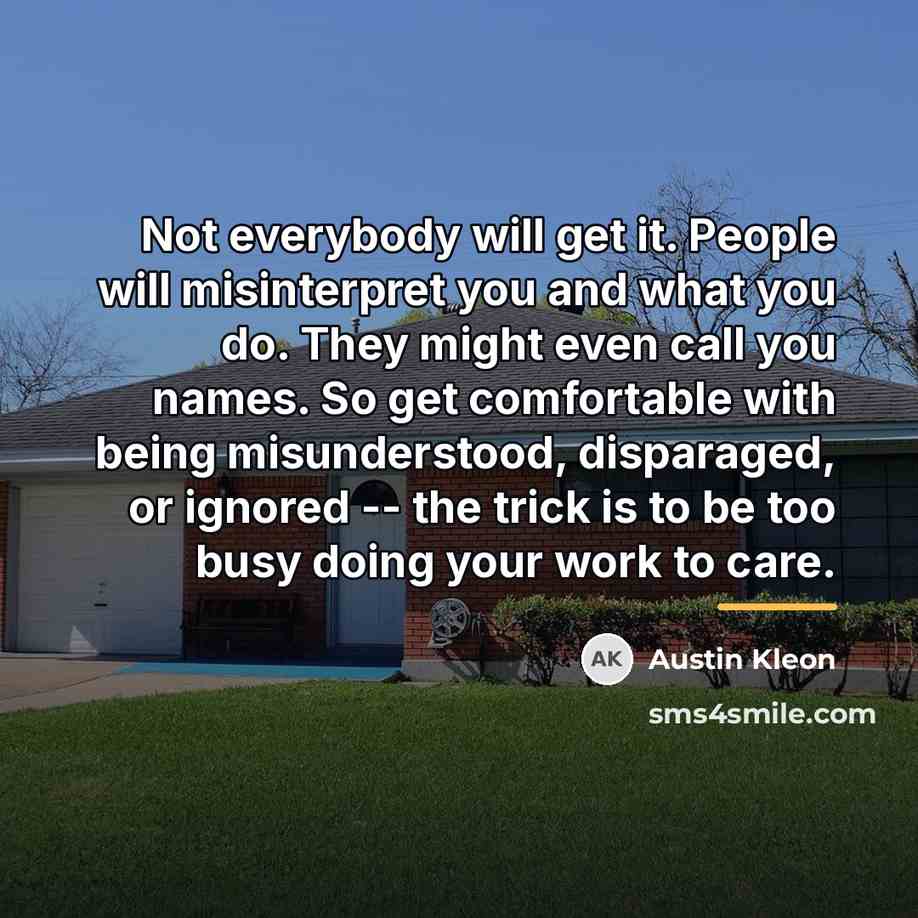 “Not everybody will get it. People will misinterpret you and…” quote by Austin Kleon