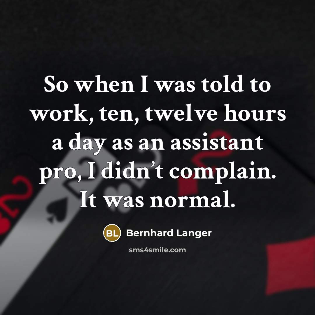 “So when I was told to work, ten, twelve hours…” quote by Bernhard Langer